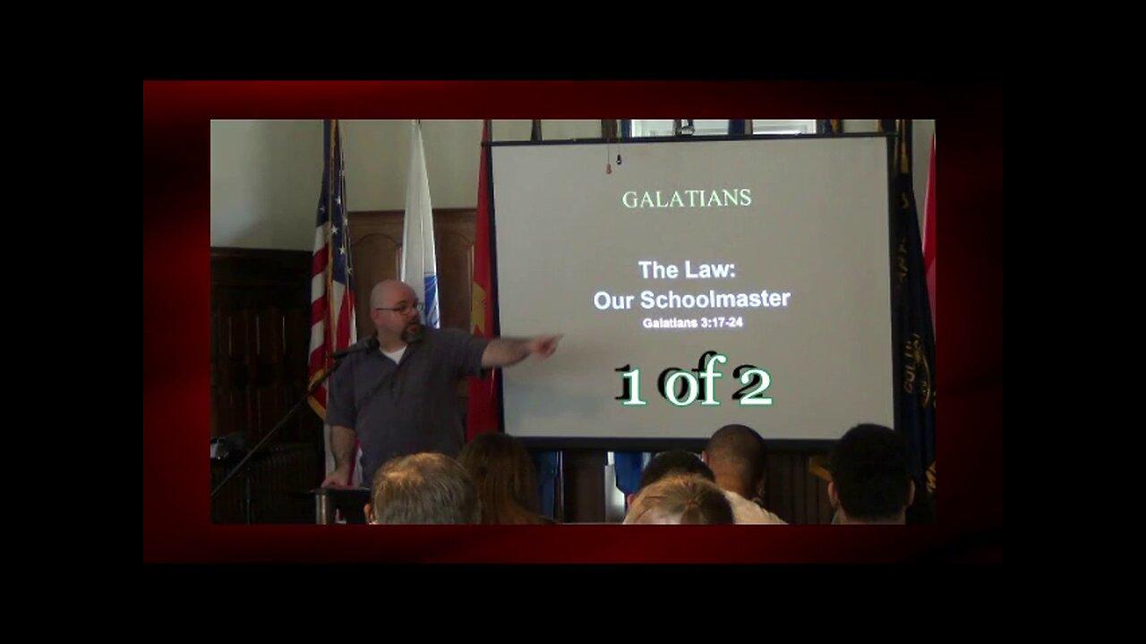 The Law Our Schoolmaster (Galatians 3:17-24) 1 of 2