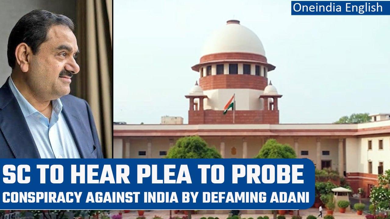 Supreme Court to hear plea into Anti-India conspiracy through defaming Adani Group | Oneindia News