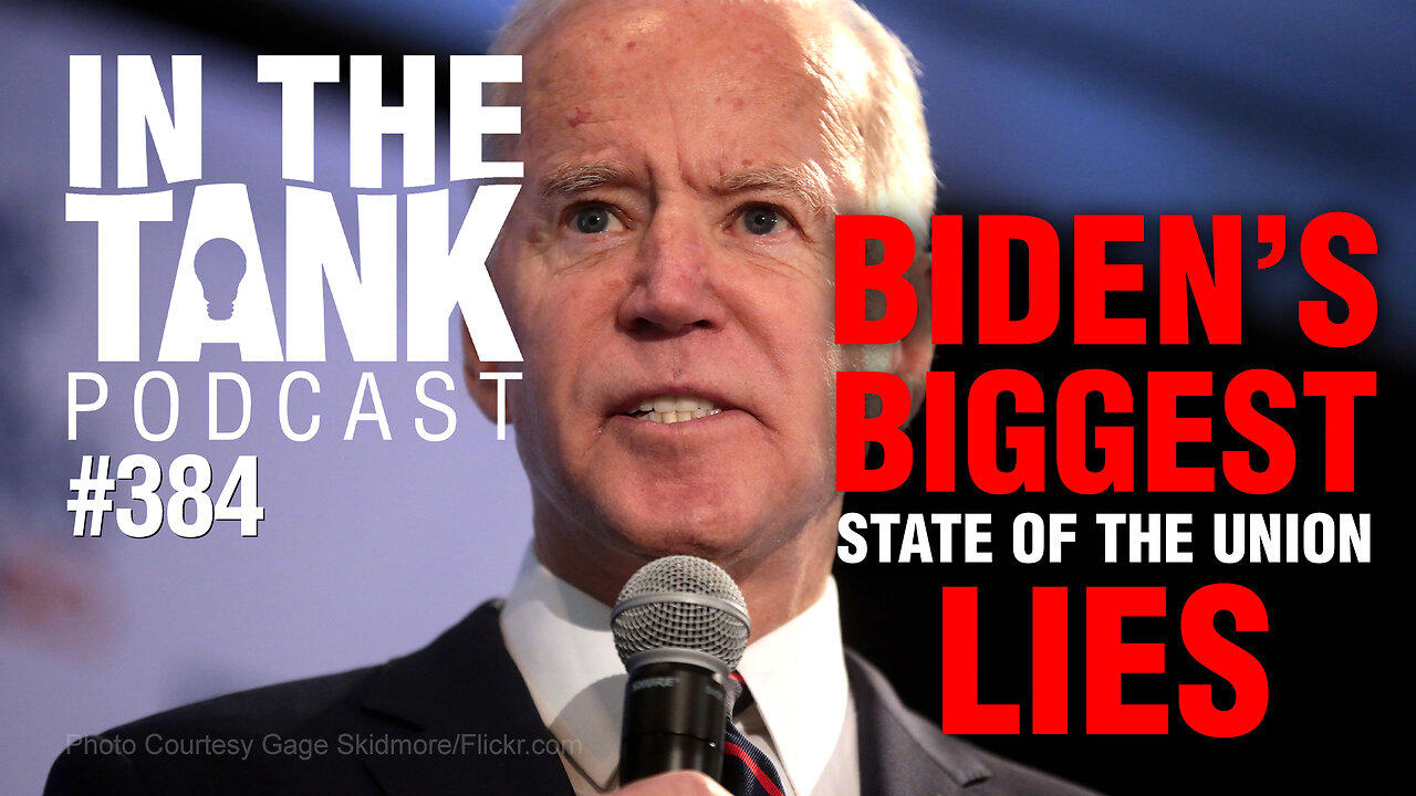 Biden's Biggest State of the Union Lies - In The Tank #384