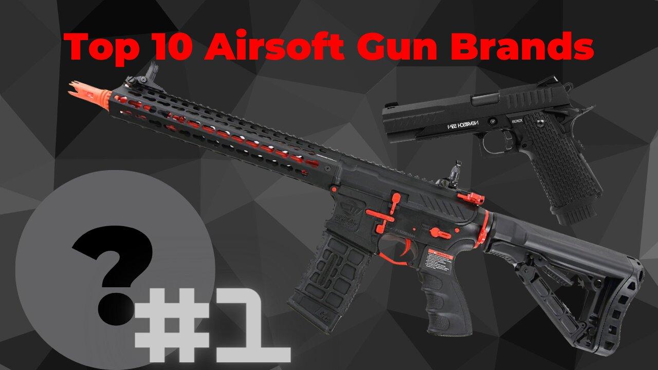 Top 10 Airsoft Gun Brands Which One Should You Get
