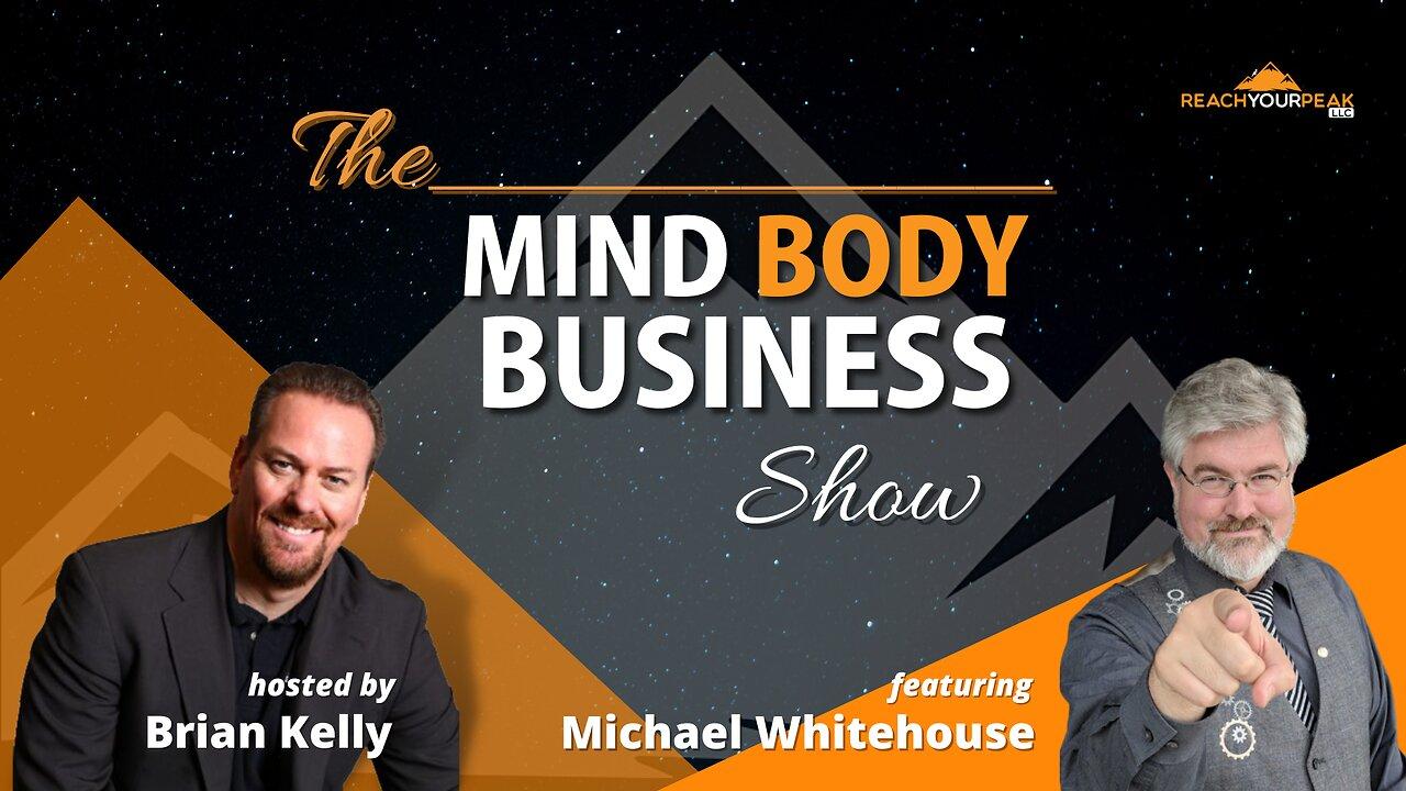 Special Guest Expert Michael Whitehouse on The Mind Body Business Show