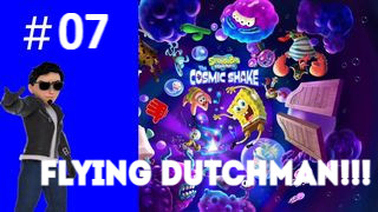 FLYING DUTCHMAN!!! SANDY!!! Playing SpongeBob SquarePants: The Cosmic Shake #07