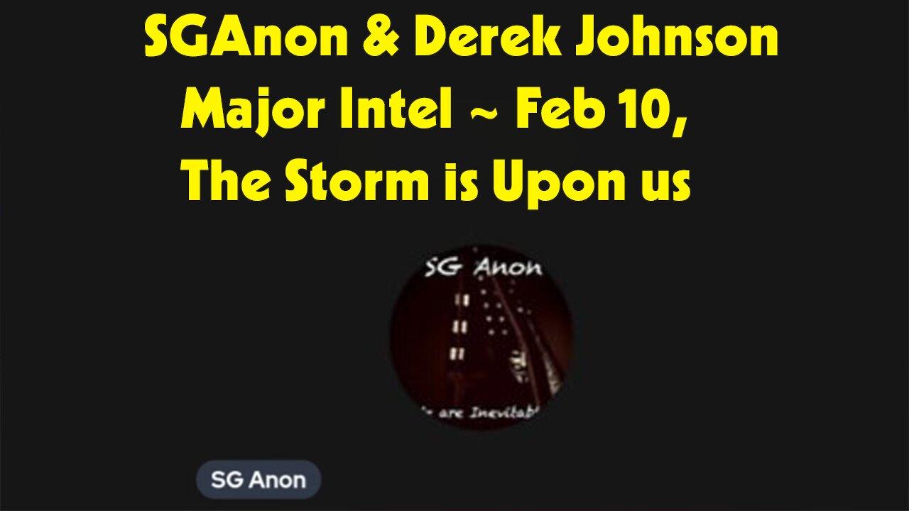 SGAnon & Derek Johnson Major Intel ~ Feb 10, The Storm is Upon us