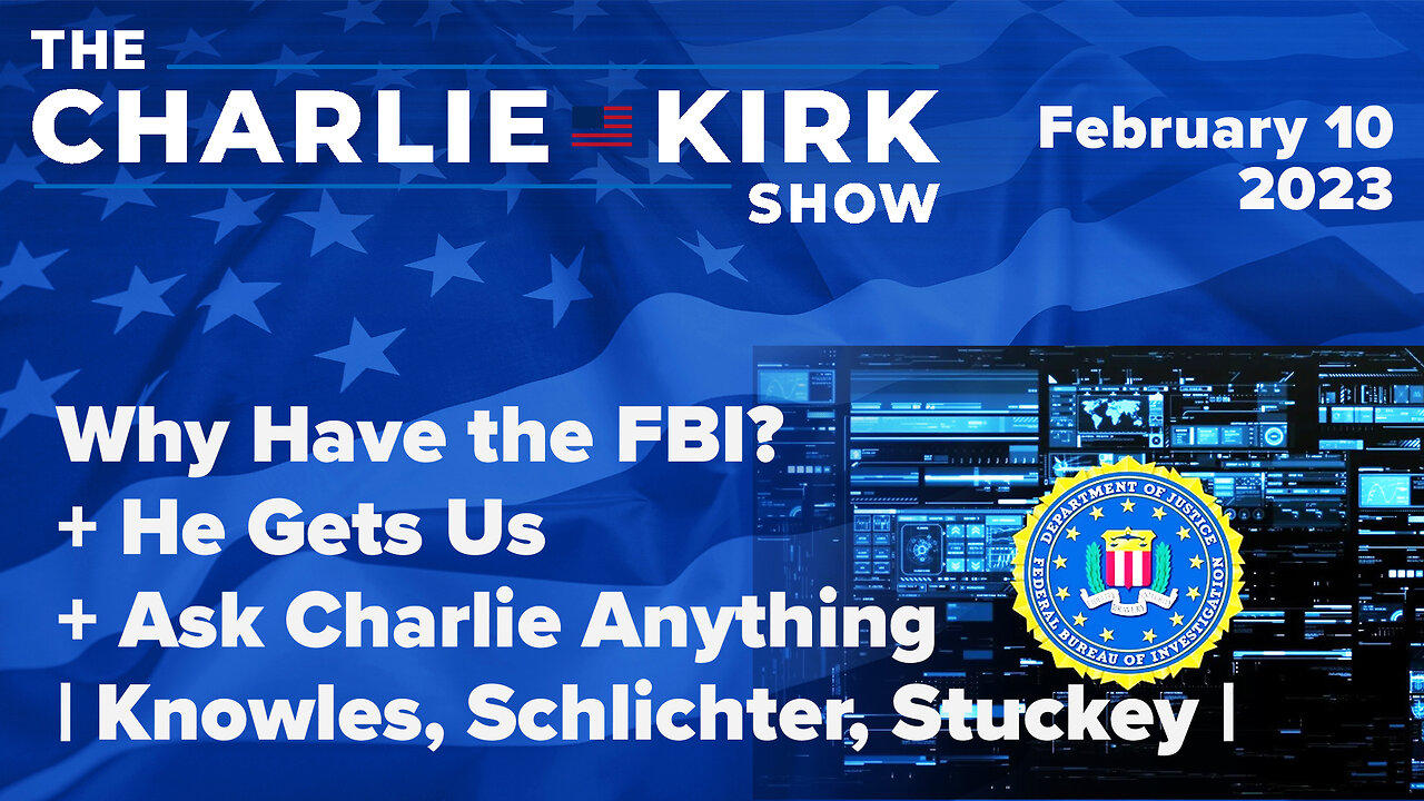 Why Have the FBI? + He Gets Us + Ask Charlie Anything  | Knowles, Schlichter, Stuckey