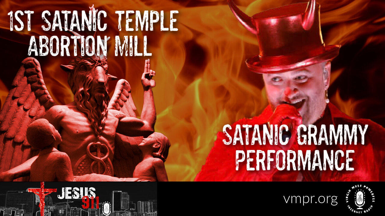 10 Feb 23, Jesus 911: 1st Satanic Temple Abortion Mill; Satanic Grammy Performance