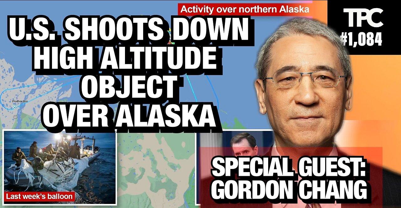 High Altitude Object Shot Down Over Alaska | Gordon Chang (TPC #1,084)