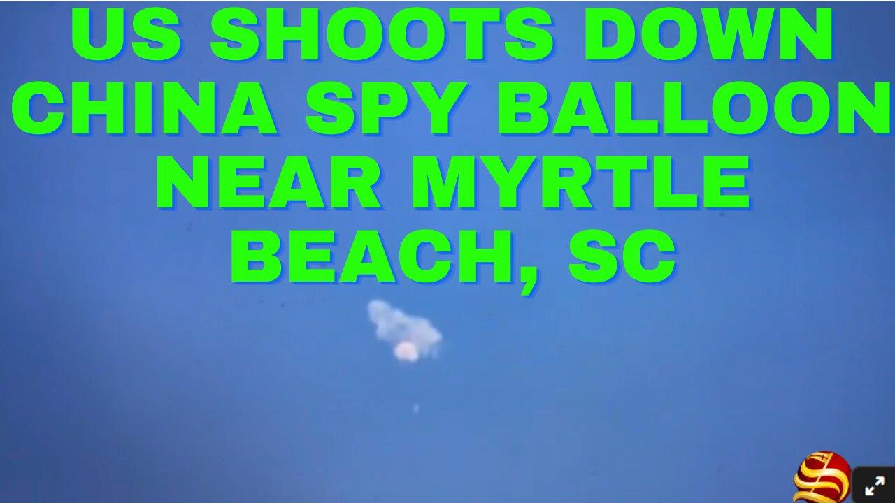 LIVE COVERAGE: US SHOOTS down Chinese Spy Balloon near Myrtle Beach, SC