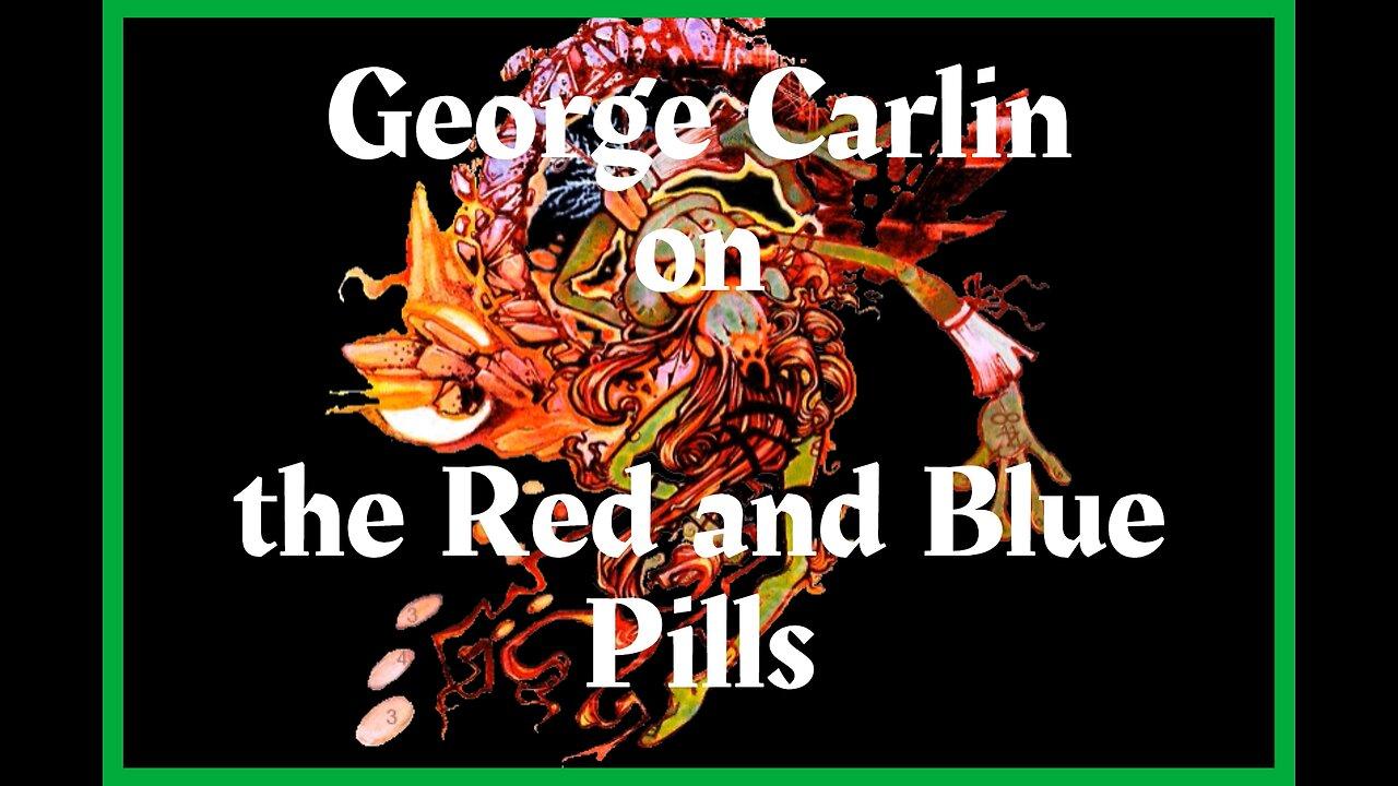 George Carlin on Red Pills and Blue Pills
