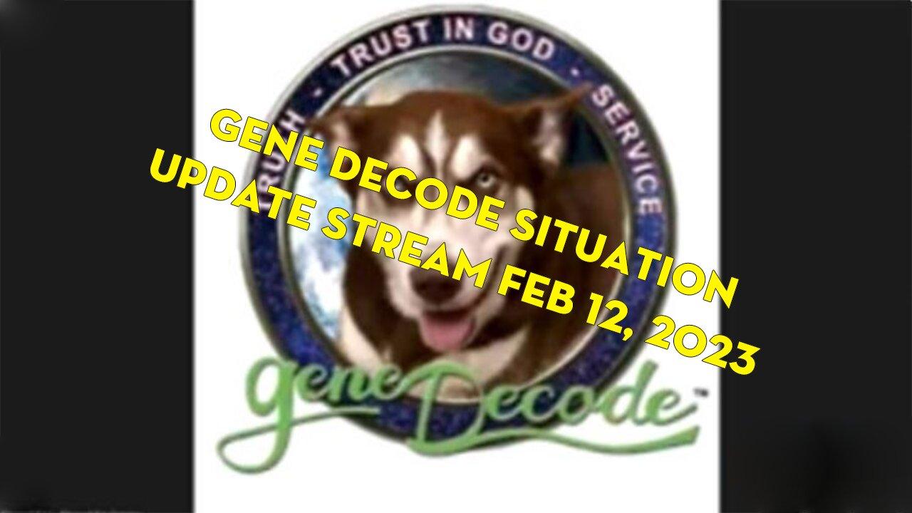 Gene Decode Situation Update Stream February 12nd, 2023