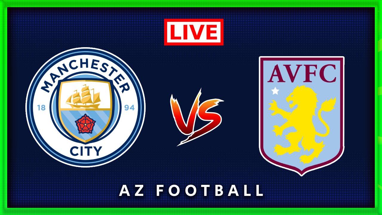 Manchester City vs Aston Villa | Premier League | Live Match Commentary