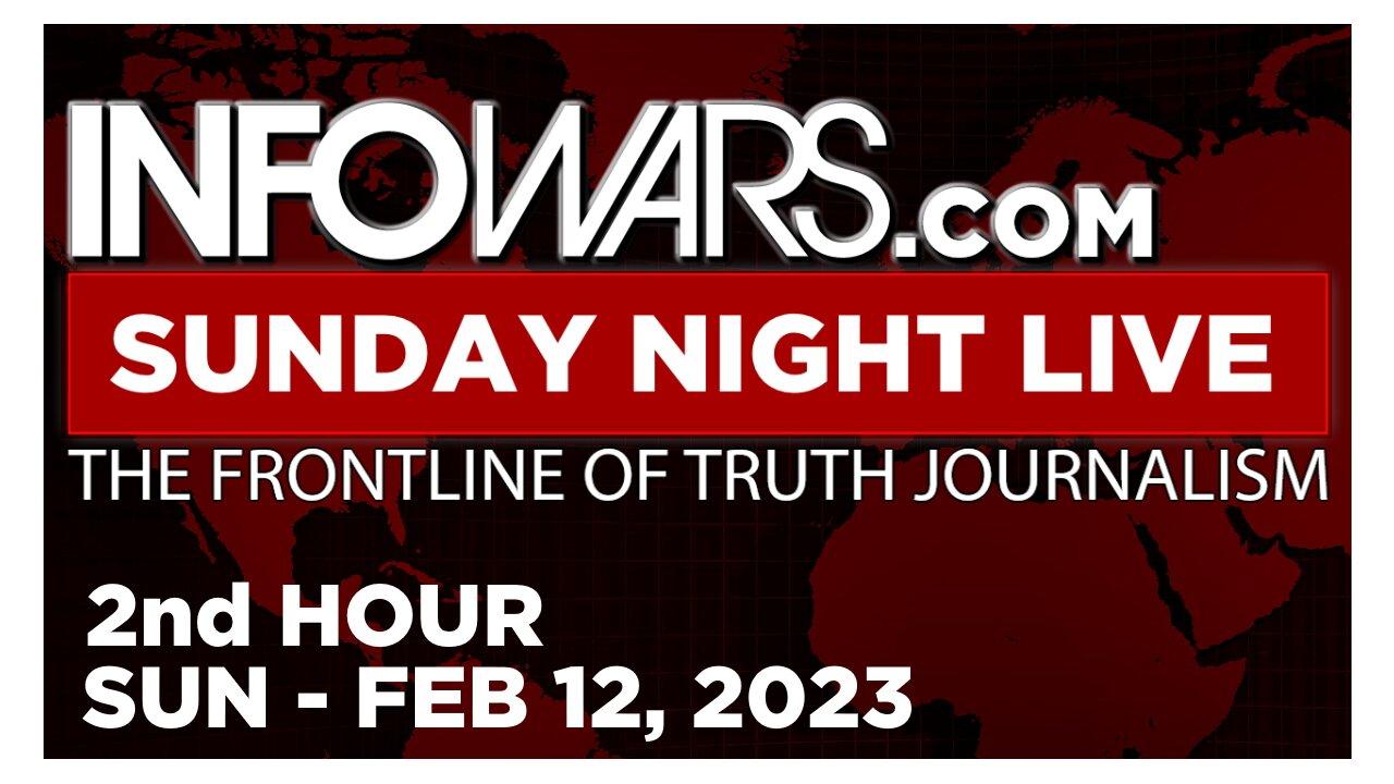 SUNDAY NIGHT LIVE [2 of 2] Sunday 2/12/23 • News, Calls, Reports & Analysis • Infowars