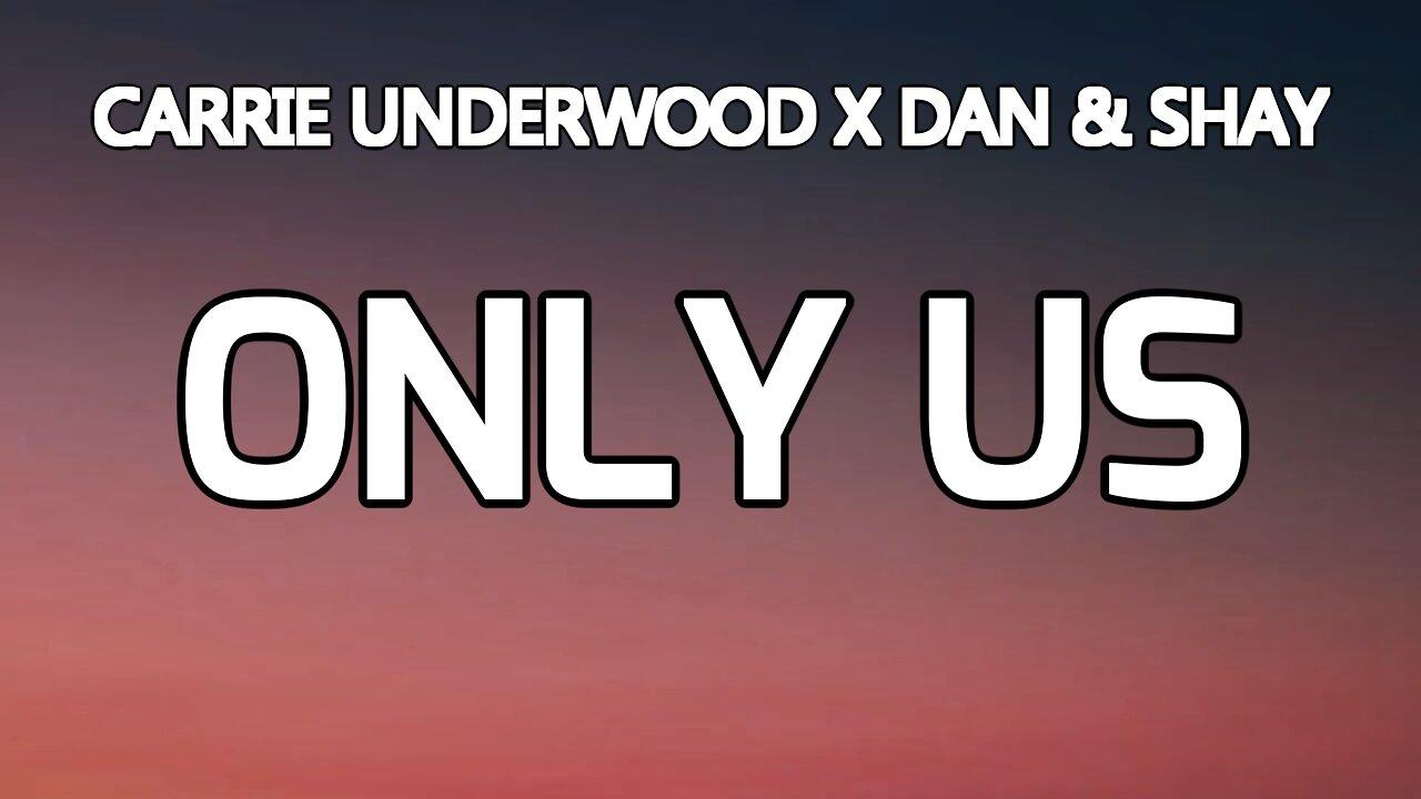 🔴 CARRIE UNDERWOOD X DAN & SHAY - ONLY US (Lyrics)