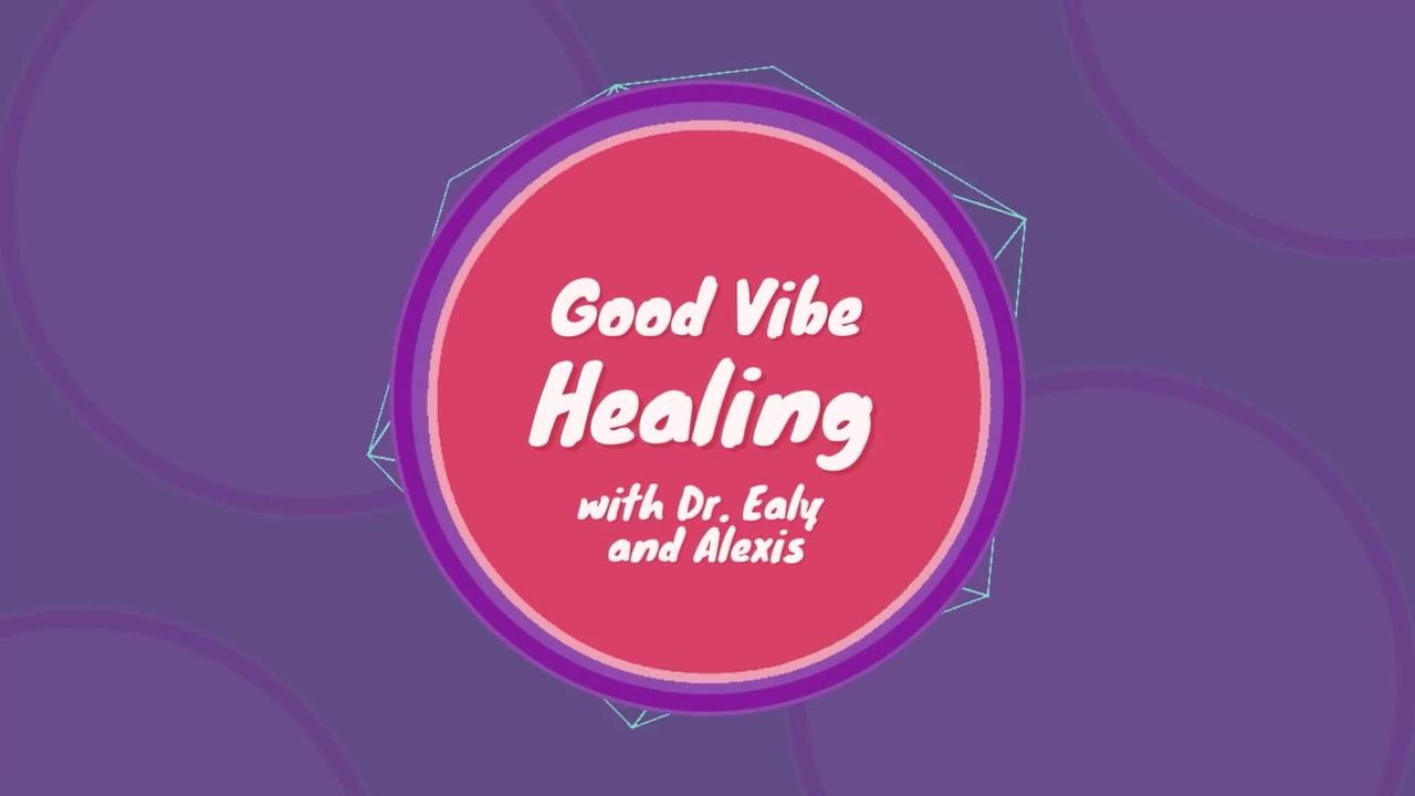Good Vibe Healing with Dr. Ealy and Alexis - Episode 14 - February 13th, 2023