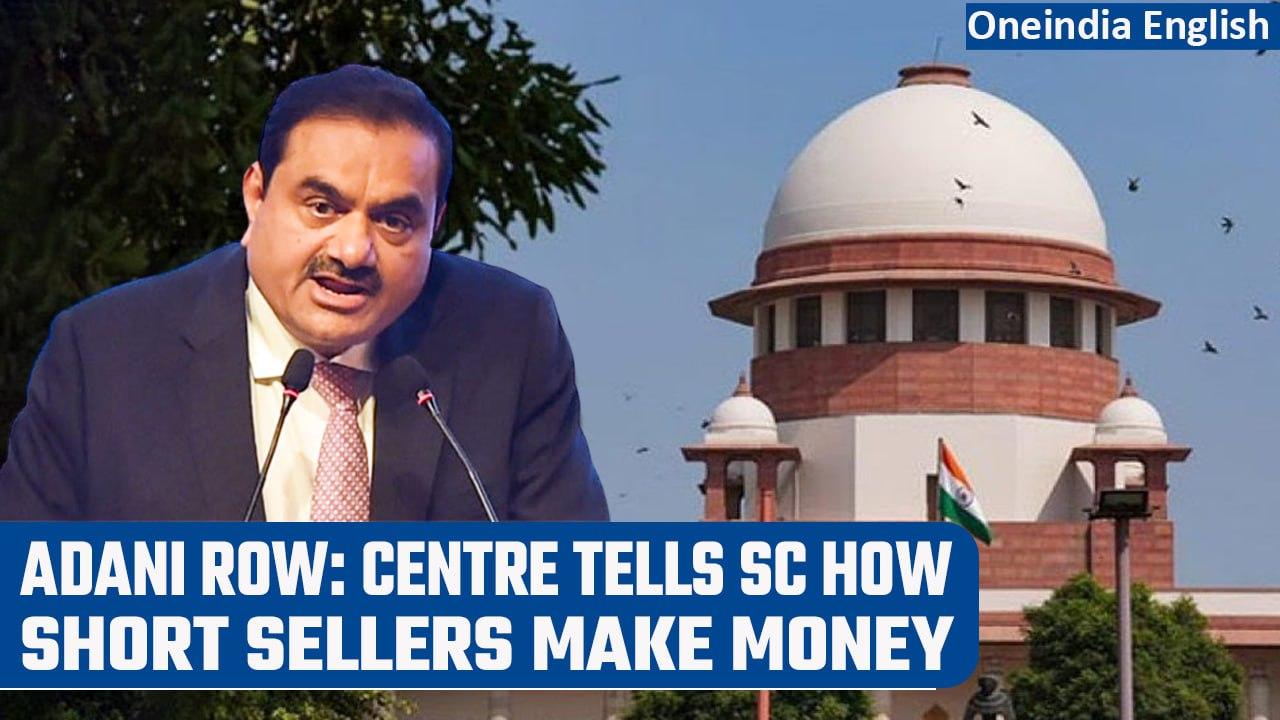 Adani row: Centre tells Supreme Court how short sellers make profits; SEBI to probe | Oneindia News