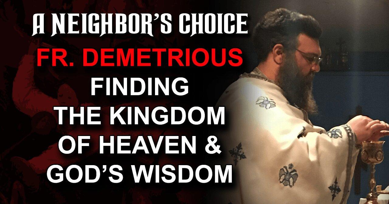 Fr. Demetrious on Finding the Kingdom of Heaven & God's Wisdom
