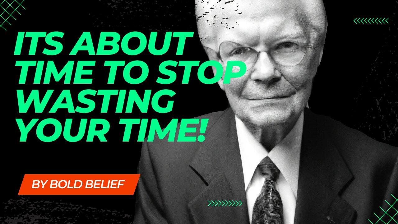 Its about time to stop wasting your time | Bob Proctor