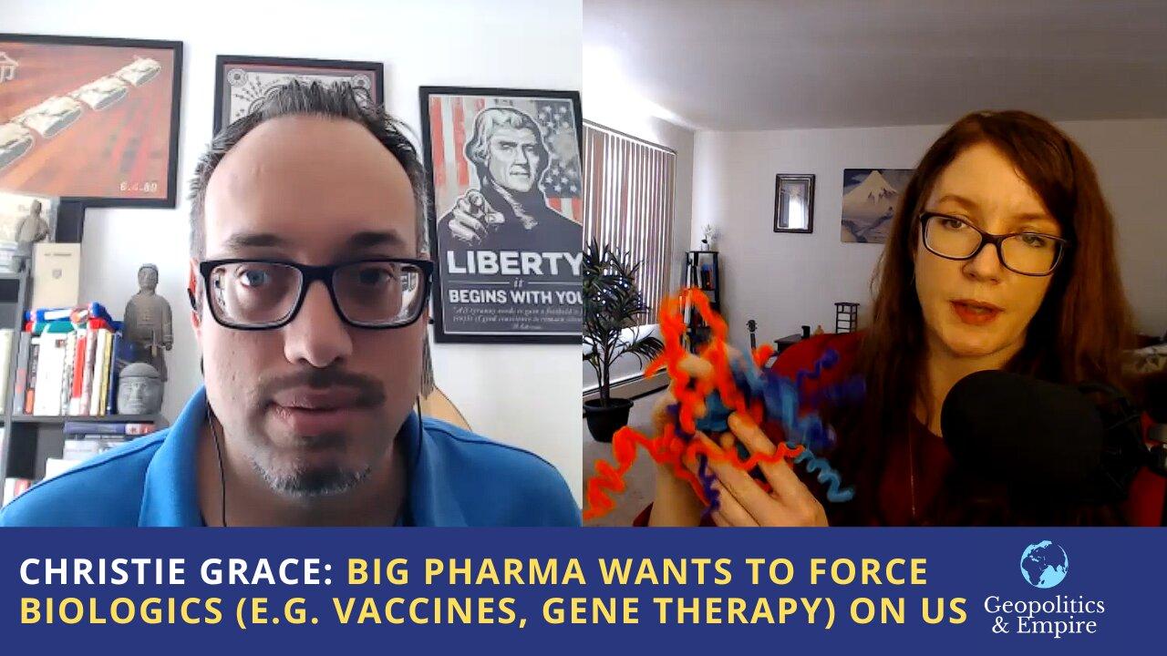 Christie Grace: Big Pharma Wants To Force Biologics (e.g. Vaccines, Gene Therapy) On Us