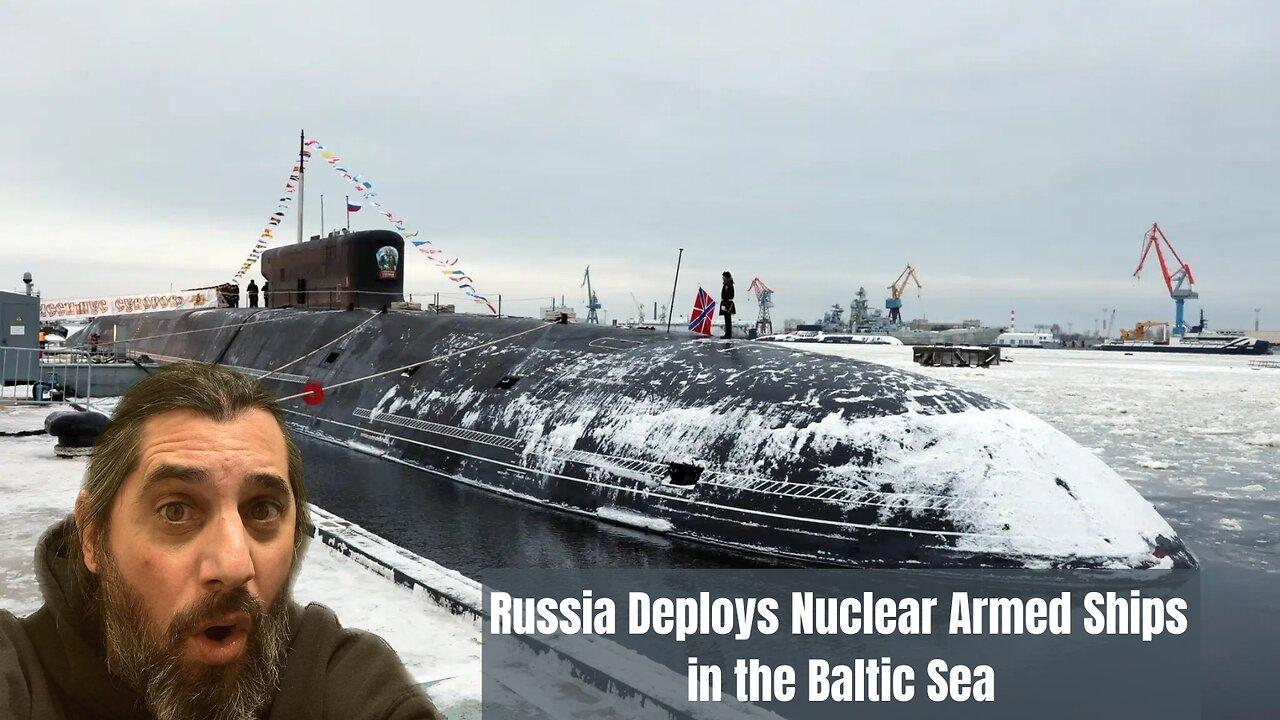 BREAKING: Russia Deploys Nuclear Armed Ships  in the Baltic Sea