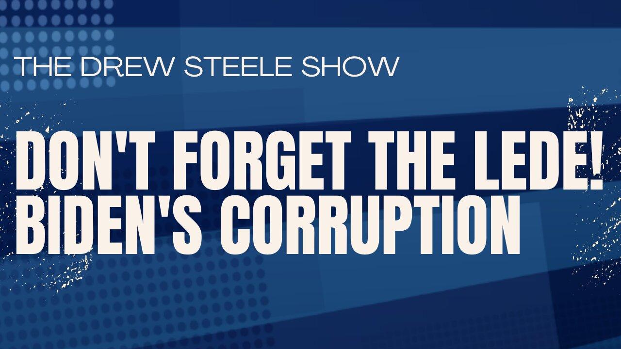 Don't Forget The Lede! Biden's Corruption