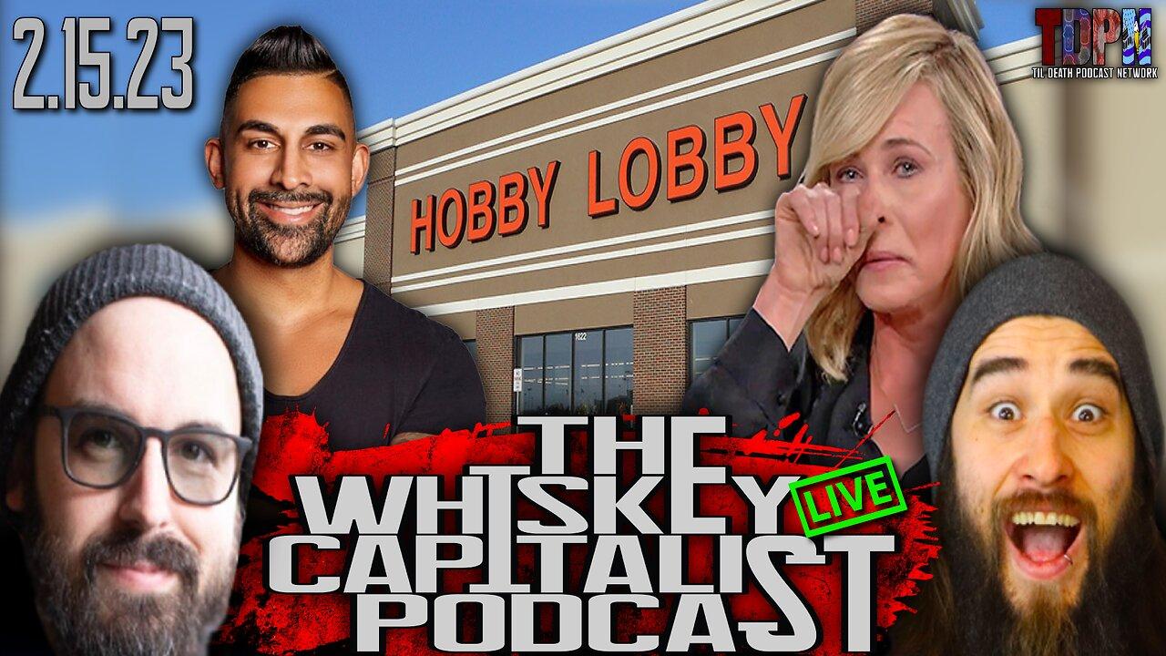 Is Chelsea Handler A Loveless Woman?/Hobby Lobby Gets Sold | The Whiskey Capitalist | 2.15.23