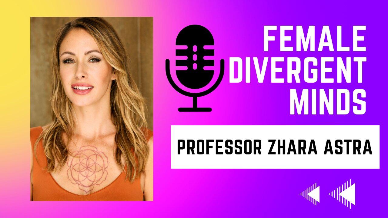 Female Divergent Minds with Professor, Screenwriter, and Producer- Zhara Astra