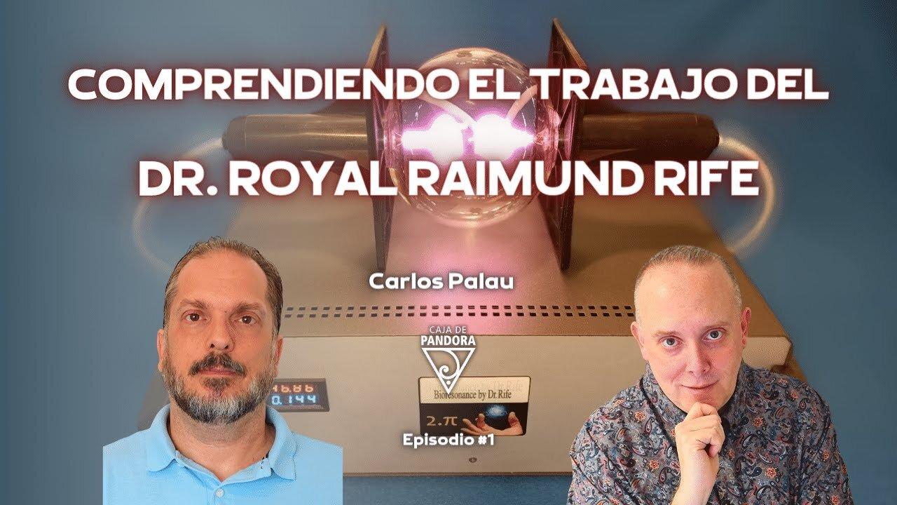 Comprendiendo el trabajo del Dr. Royal Raimund Rife con Carlos Palau