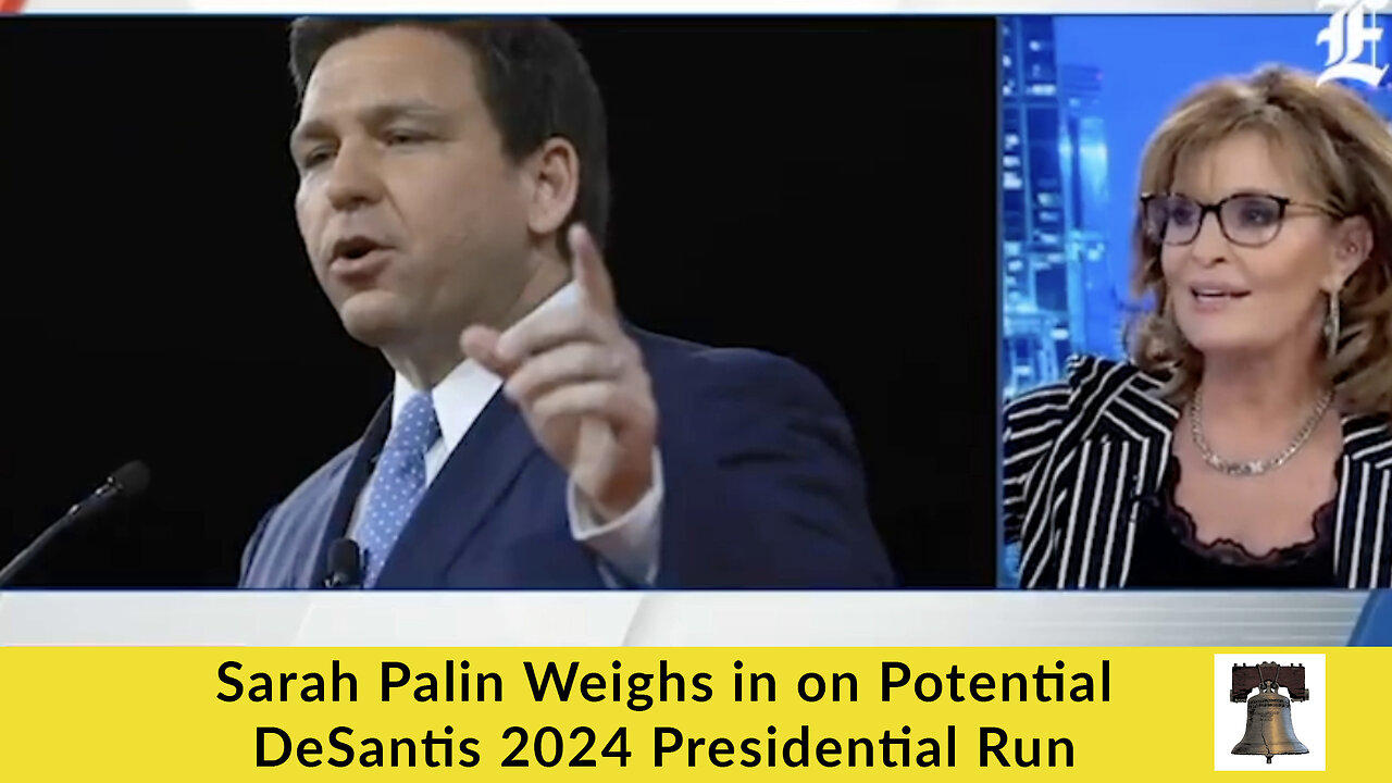 Sarah Palin Weighs in on Potential DeSantis 2024 Presidential Run