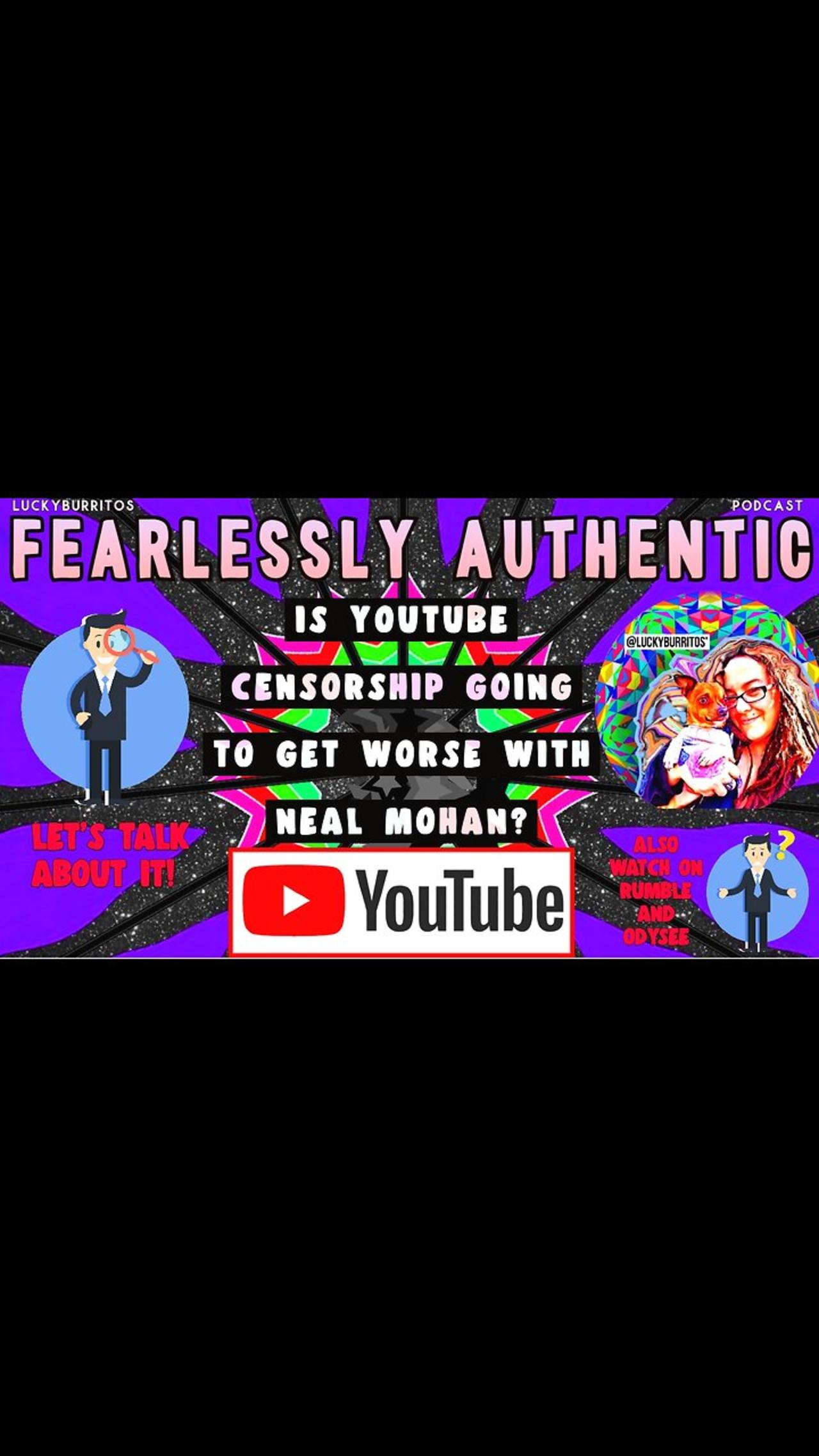 Fearlessly Authentic - Is youTube censorship going to get worse with Neal Mohan