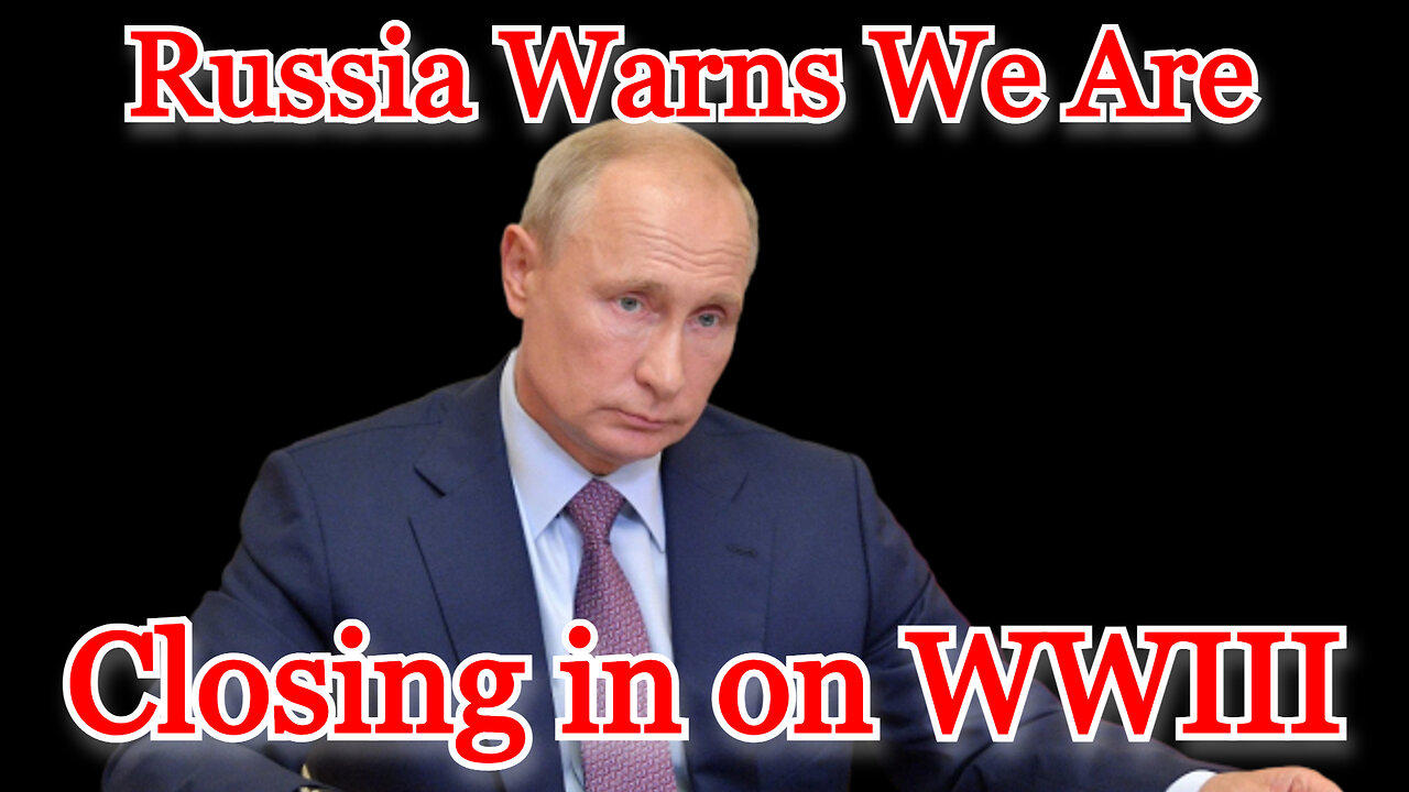 Russia Warns We Are Closing in on WWIII: COI #385
