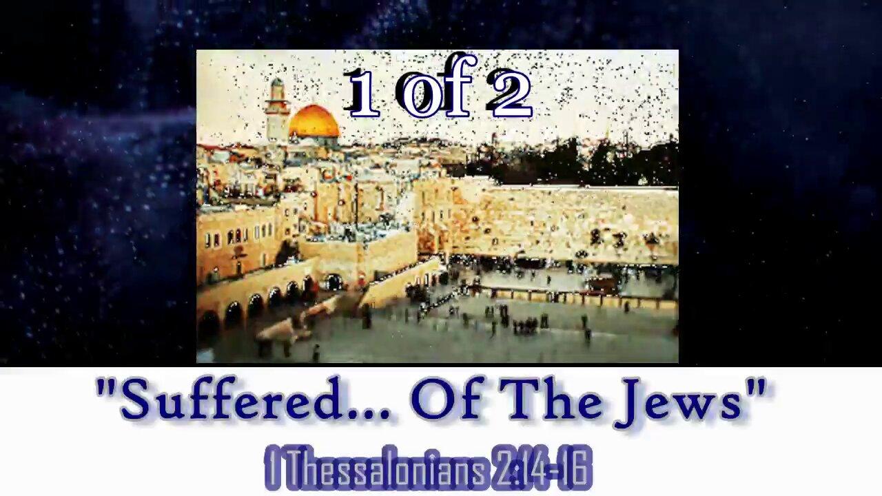 017 Suffered of the Jews (1 Thessalonians 2:14-16) 1 of 2