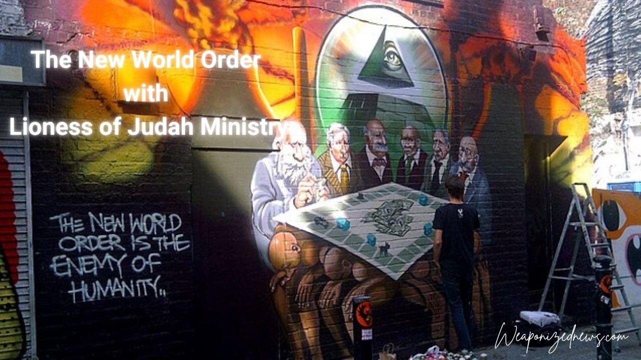 The New World Order with Lioness of Judah Ministry