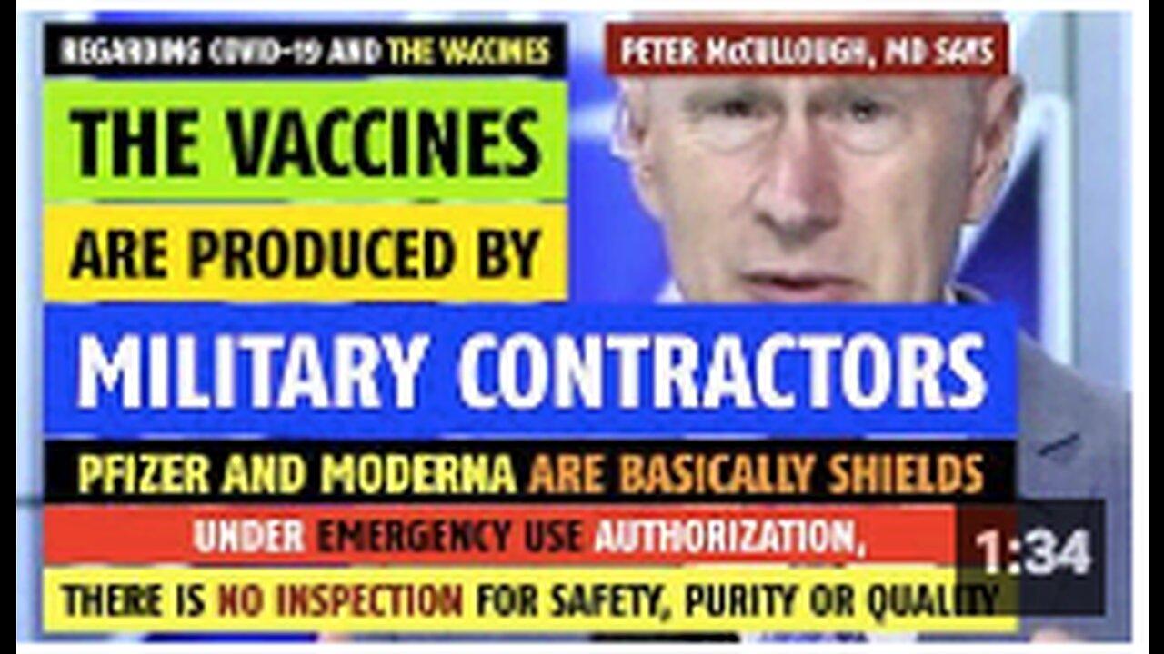 The vaccines are produced by military contractors, says Peter McCullough, MD