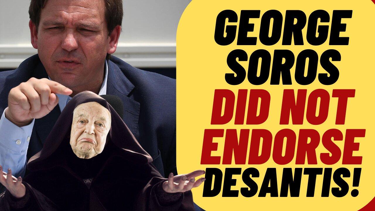 George Soros DID NOT Endorse Ron DeSantis