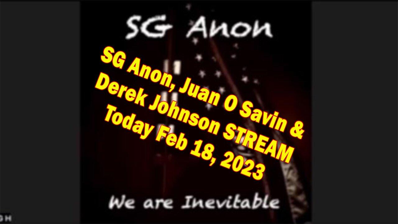 SG Anon & Derek Johnson, Juan O' Savin Major Intel Updates Feb 18. 2023