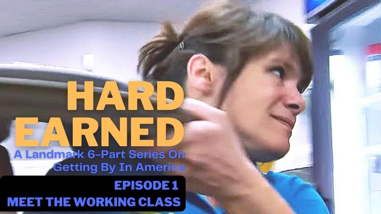 Documentary: Hard Earned (Episode 1: Meet the Working Class)