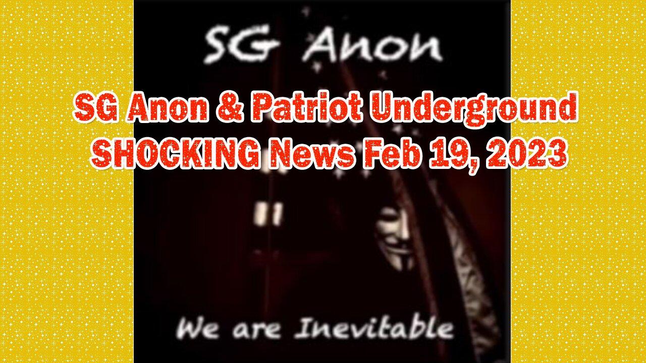 SG Anon & Patriot Underground SHOCKING News Feb 19, 2023