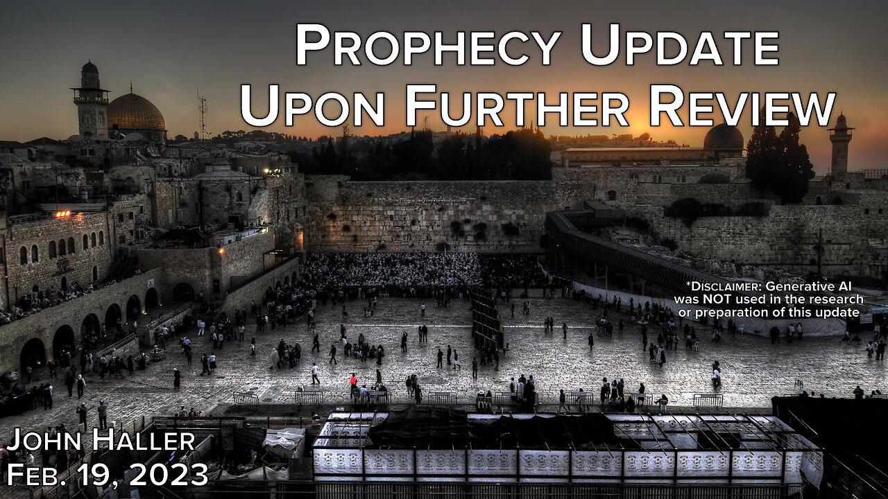 2023 02 19 John Haller's Prophecy Update "Upon Further Review"