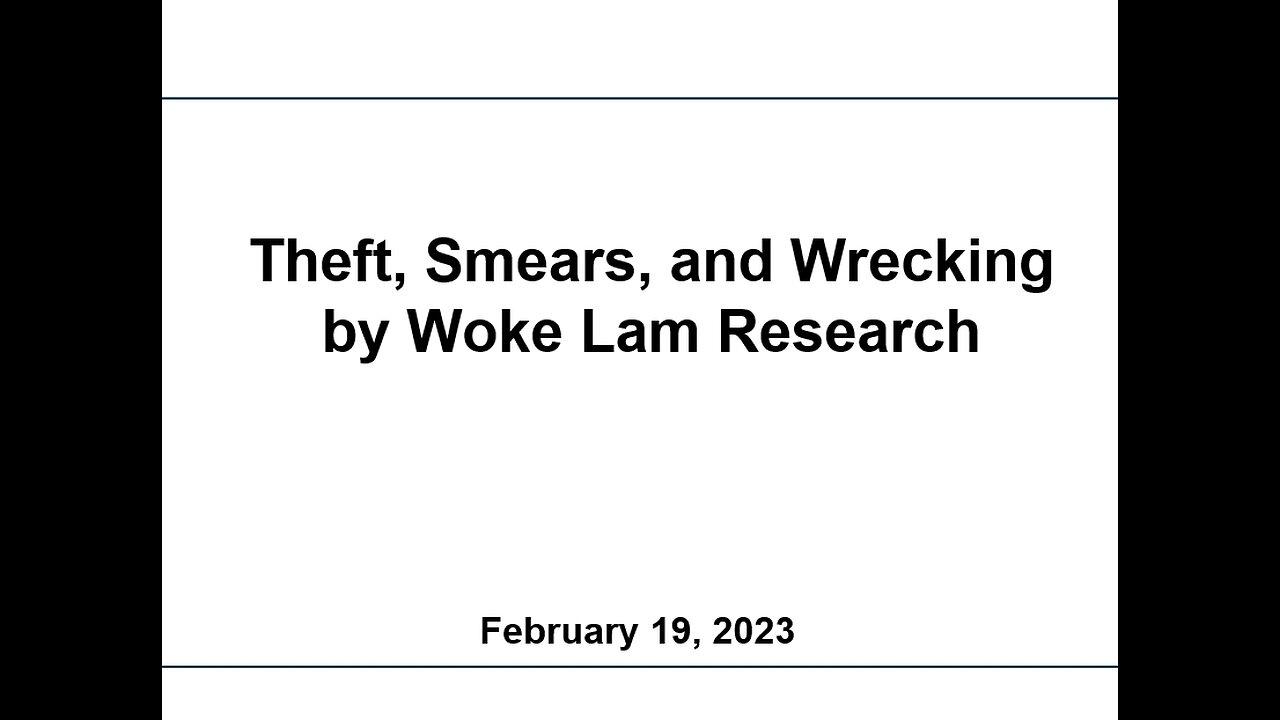 Theft, Smears, and Wrecking by Woke Lam Research