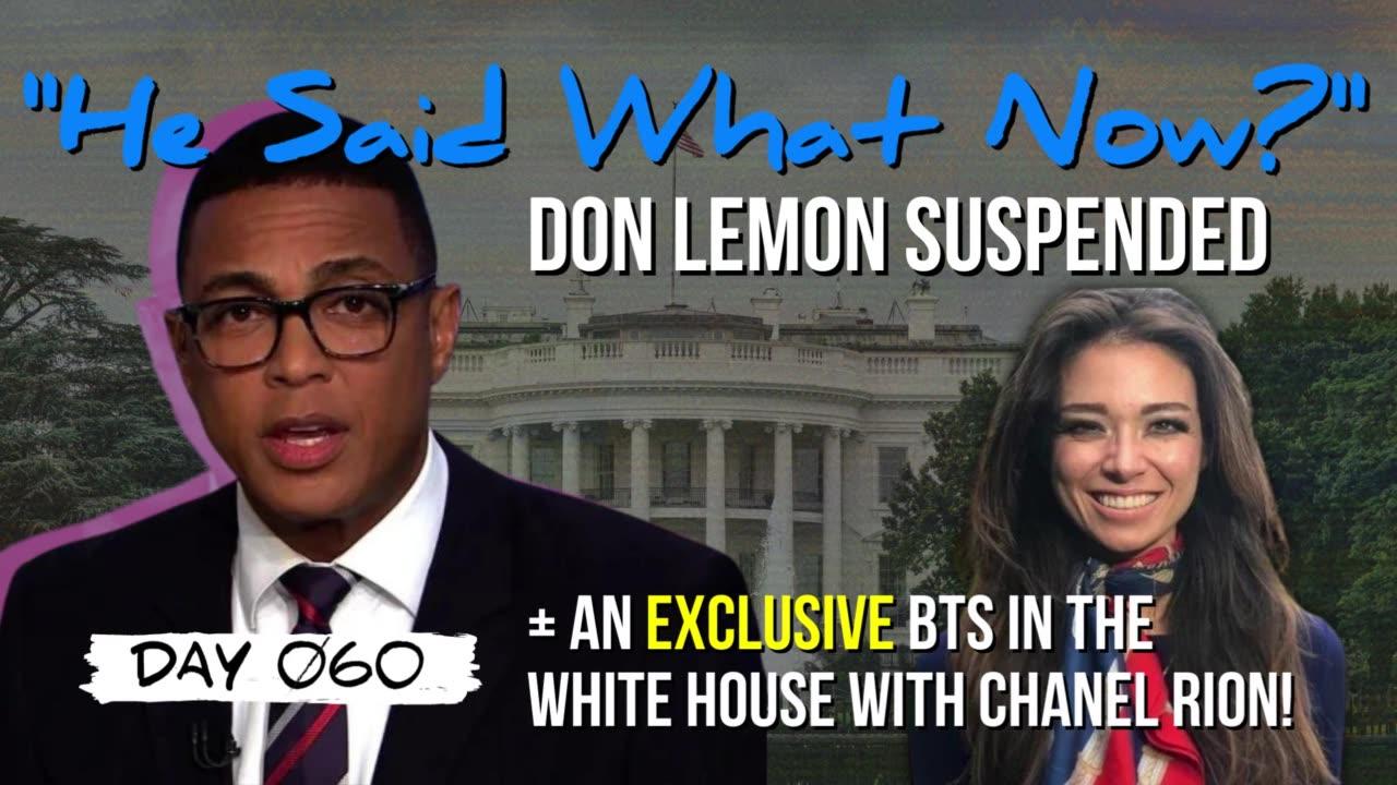 DAY 060 | Don Lemon Suspended // DeSantis Pro Police Tour +  Insider White House BTS w/ Chanel Rion