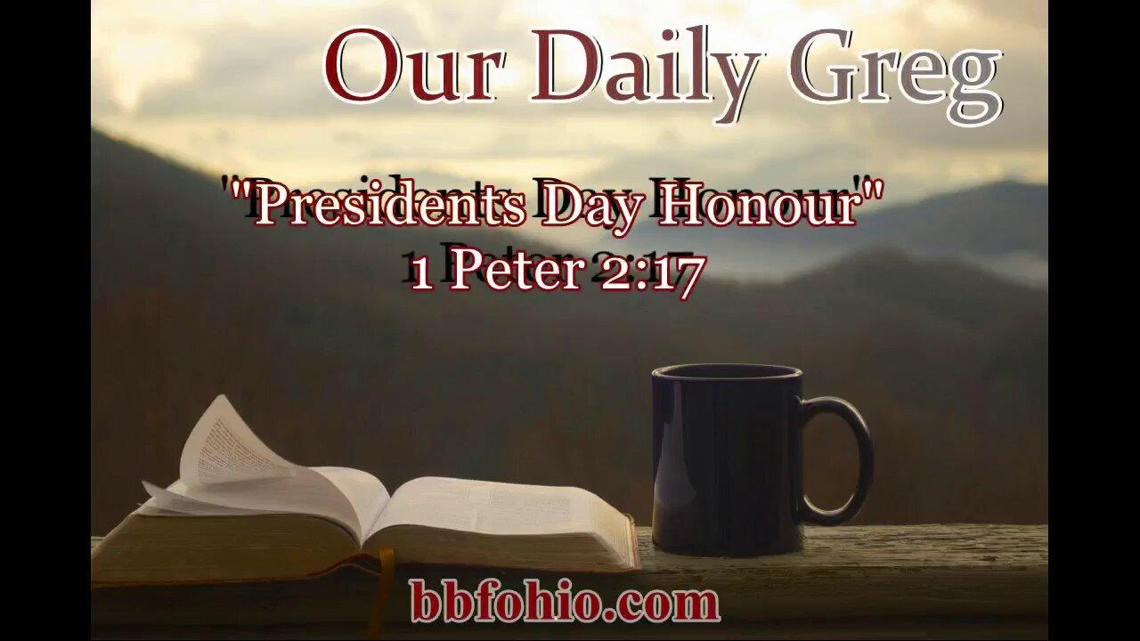 028 "Presidents Day Honour" (1 Peter 2:17) Our Daily Greg