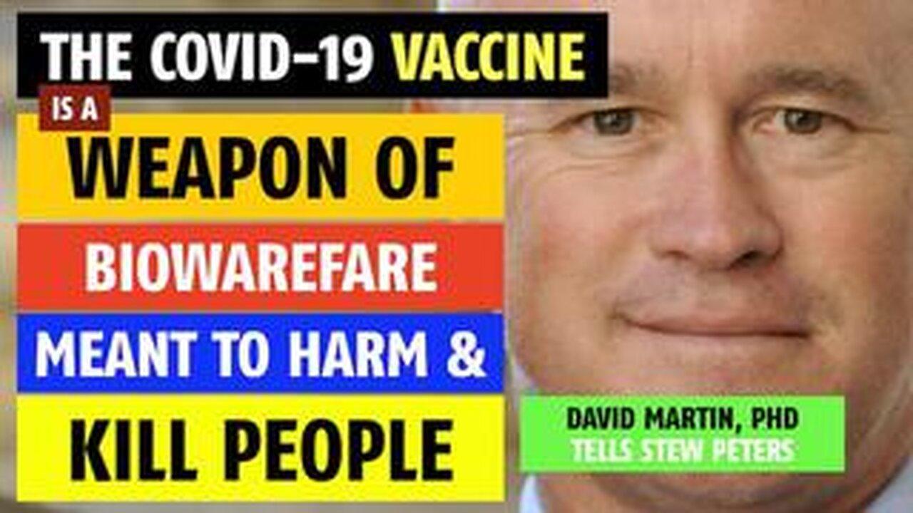 COVID-19 VACCINE IS A BIOWEAPON MEANT TO HARM AND KILL PEOPLE, SAYS DAVID MARTIN, PHD