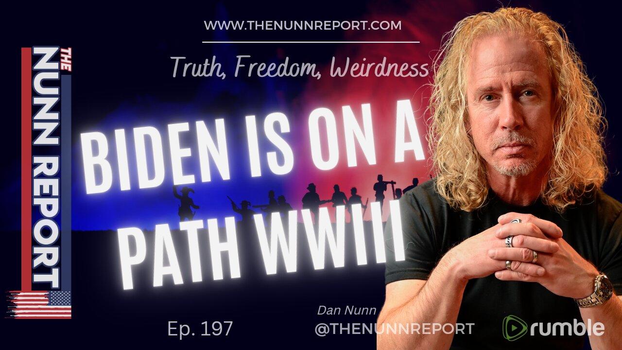 Ep. 197 Biden on Path to WWIII | The Nunn Report w/ Dan Nunn