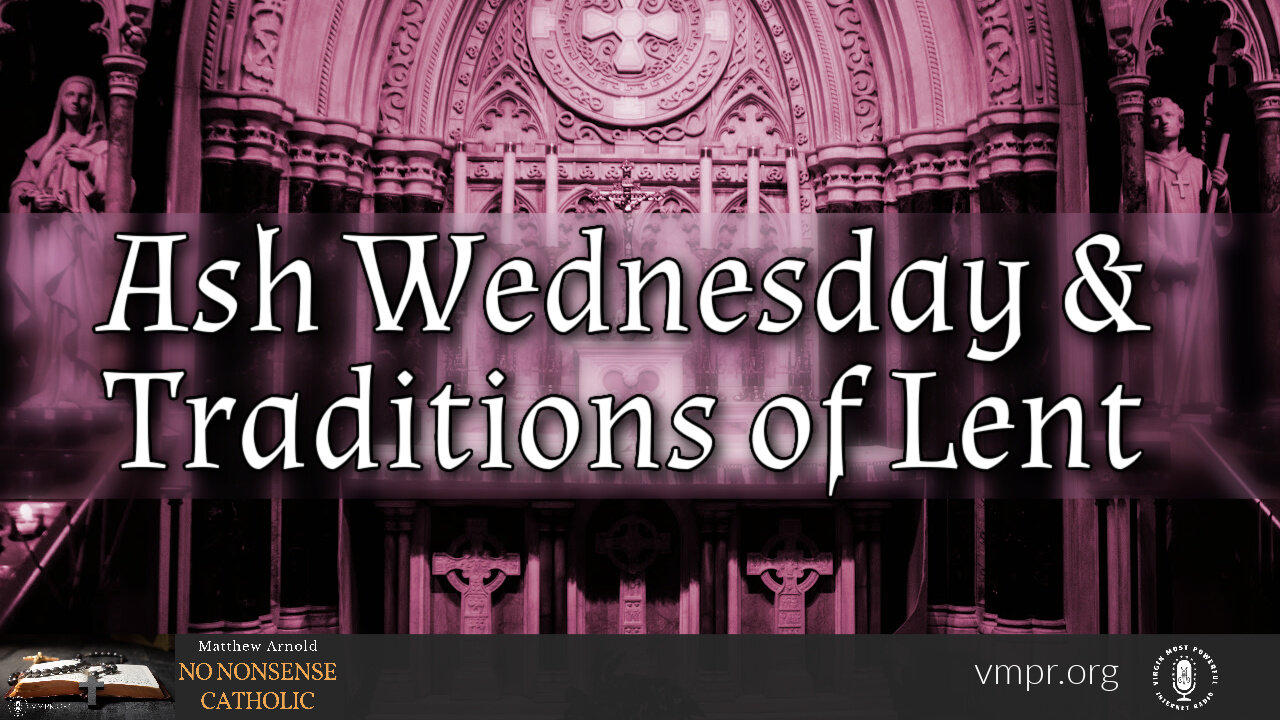 22 Feb 23, No Nonsense Catholic: Ash Wednesday & Traditions of Lent
