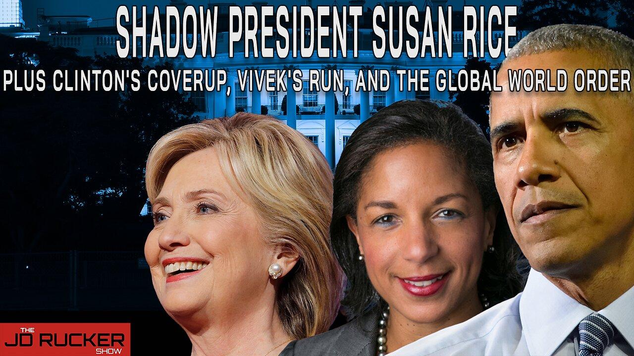 Shadow President Susan Rice, Plus Clinton's Coverup, Vivek's Run, and the Global World Order