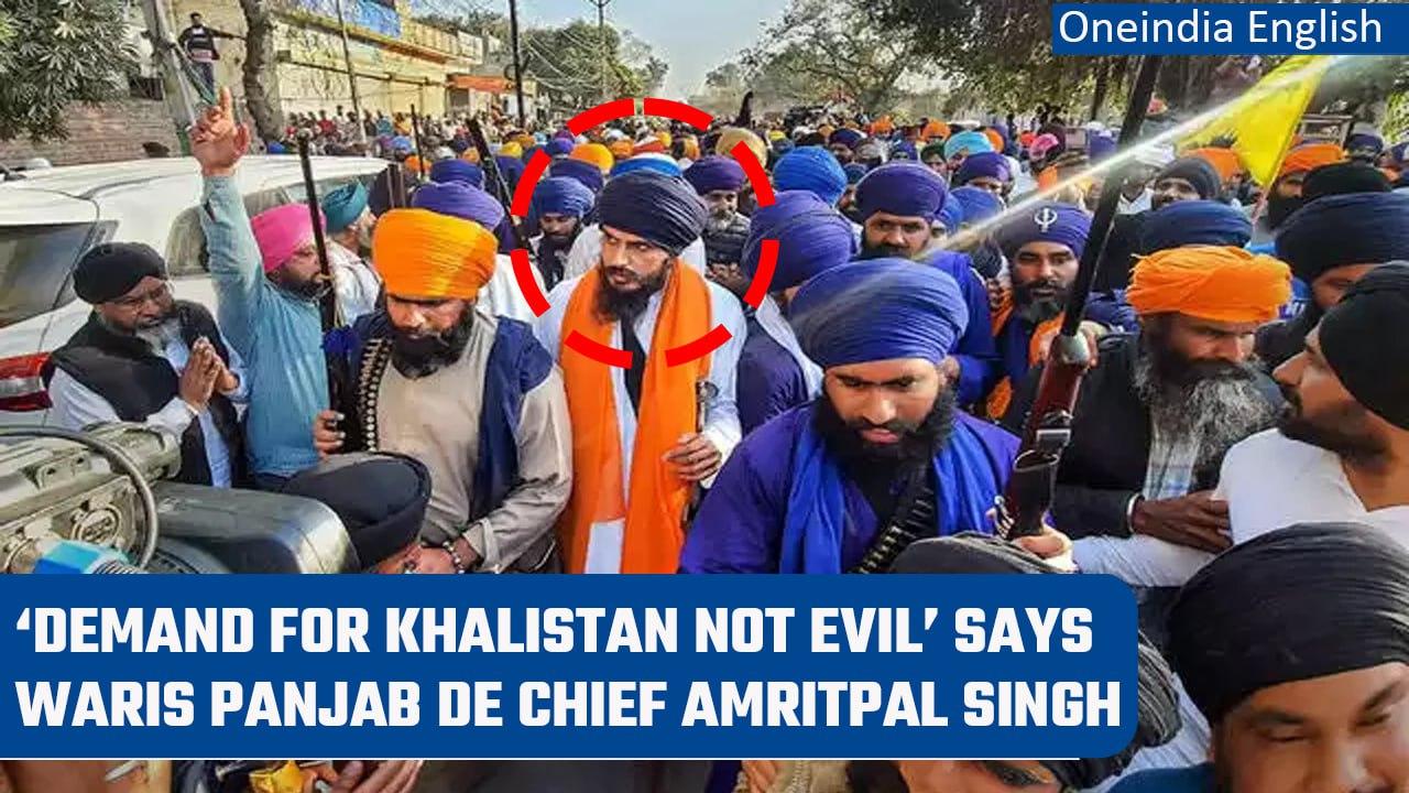 Waris Panjab De chief Amritpal Singh says demand for Khalistan is not evil | Oneindia News