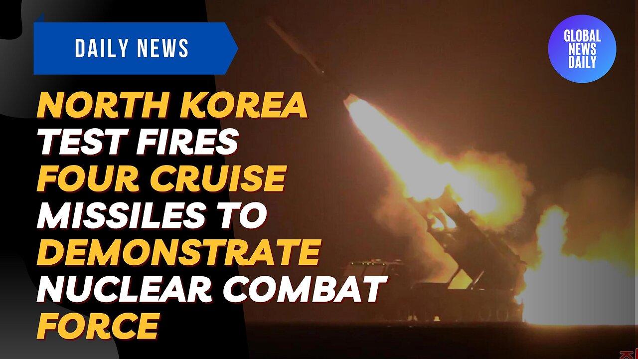 North Korea Test Fires Four Cruise Missiles To Demonstrate Nuclear Combat Force