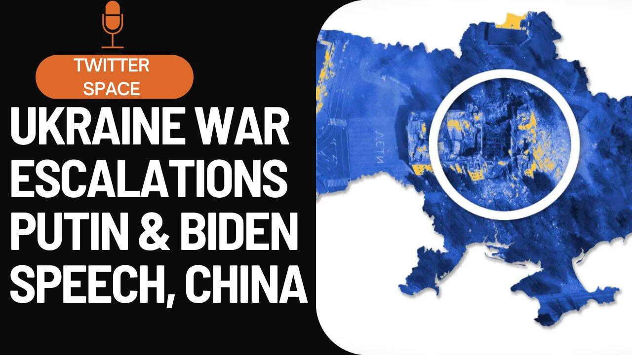 Ukraine war escalations Putin & Biden Speech, China