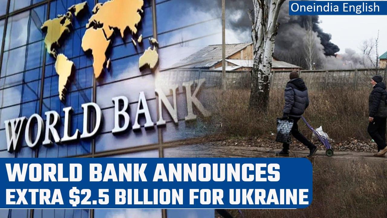 World Bank enhances bid to support Ukraine, announces another $2.5 billion aid | Oneindia News