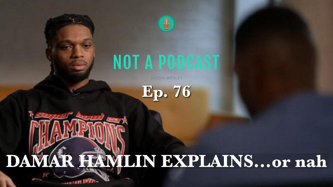 Ep. 76 Damar Hamlin Explains...or nah - NOT A PODCAST