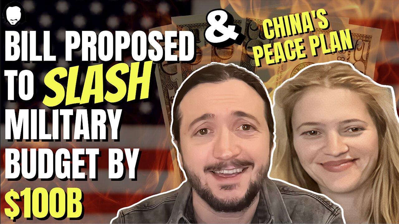 Bill Would Cut Pentagon By $100 Billion & China Comes Out w/ Peace Plan